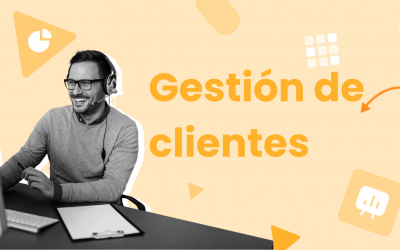 Gestión de clientes: cómo fidelizar y conocer más a quienes ya te compran